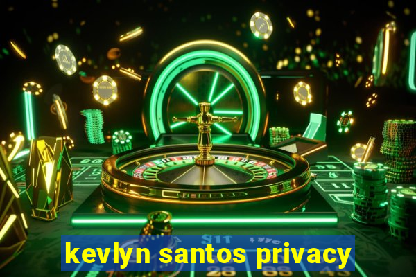 kevlyn santos privacy